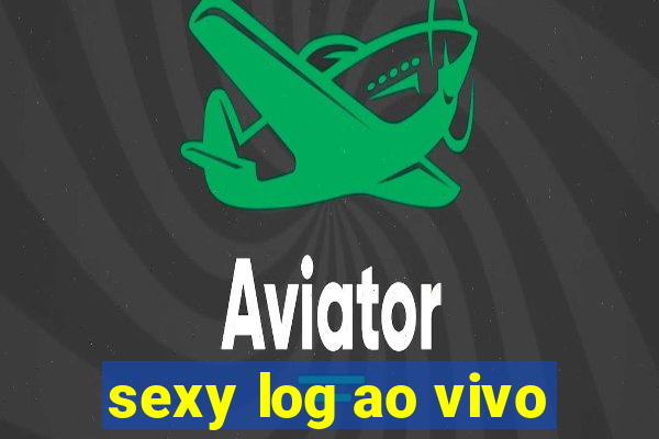 sexy log ao vivo